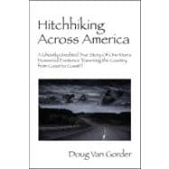 Hitchhiking Across America : A Ghostly Unedited True Story of One Man's Pioneered Existence Traversing the Country from Coast to Coast !!!
