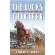 The Lucky Thirteen The Winners of America's Triple Crown of Horse Racing