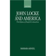 John Locke and America The Defence of English Colonialism