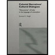 Colonial Narratives/cultural Dialogues : Discoveries of India in the Language of Colonialism