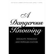 A Dangerous Knowing Sexuality, Pedagogy and Popular Culture