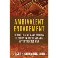 Ambivalent Engagement The United States and Regional Security in Southeast Asia after the Cold War