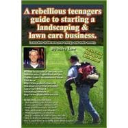 A Rebellious Teenagers Guide to Starting a Landscaping & Lawn Care Business