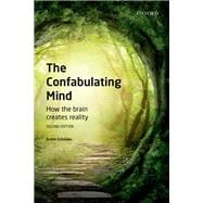 The Confabulating Mind How the Brain Creates Reality
