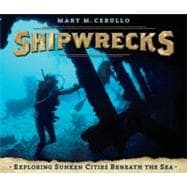Shipwrecks : Exploring Sunken Cities Beneath the Sea