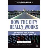 How the City Really Works : The Definitive Guide to Money and Investing in London's Square Mile