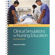 Clinical Simulations for Nursing Education: Facilitator Volume Facilitator Volume