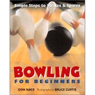 Bowling For Beginners Simple Steps to Strikes & Spares
