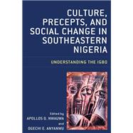 Culture, Precepts, and Social Change in Southeastern Nigeria Understanding the Igbo