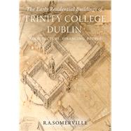 The early residential buildings of Trinity College Dublin Architecture, financing, people
