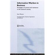 Information Warfare in Business: Strategies of Control and Resistance in the Network Society