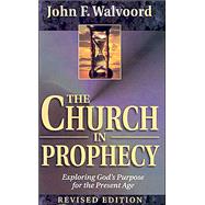 The Church in Prophecy: Exploring God's Purpose for the Present Age