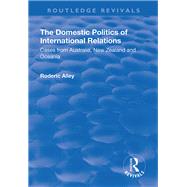 The Domestic Politics of International Relations: Cases from Australia, New Zealand and Oceania