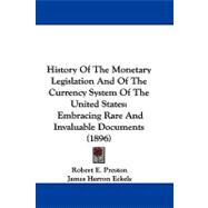 History of the Monetary Legislation and of the Currency System of the United States : Embracing Rare and Invaluable Documents (1896)