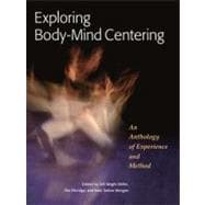Exploring Body-Mind Centering An Anthology of Experience and Method