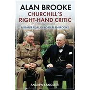Alan Brooke - Churchill's Right-Hand Critic