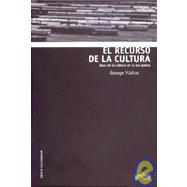 El recurso de la cultura/ The appeal of the culture: Usos De La Cultura En La Era Global/ Uses of Culture in the Global Era