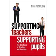 Supporting Teachers, Supporting Pupils : The Emotions of Teaching and Learning