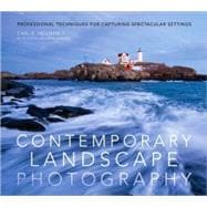 Contemporary Landscape Photography : Professional Techniques for Capturing Spectacular Settings