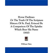 Horae Paulinae : Or the Truth of the Scripture History of St. Paul, Evinced by A Comparison of the Epistles Which Bear His Name (1810)