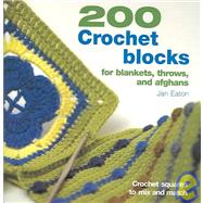 200 Crochet Blocks for Blankets, Throws, and Afghans : Crochet Squares to Mix and Match