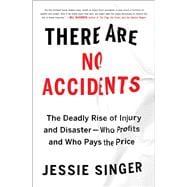 There Are No Accidents The Deadly Rise of Injury and Disaster—Who Profits and Who Pays the Price