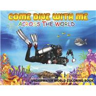 Come Dive With Me Across The World Underwater World Coloring Book