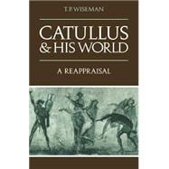 Catullus and his World: A Reappraisal
