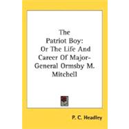 The Patriot Boy, or The Life And Career Of Major-General Ormsby M. Mitchell