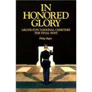 In Honored Glory : Arlington National Cemetery: the Final Post
