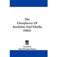 The Choephorce of Aeschylus and Scholia