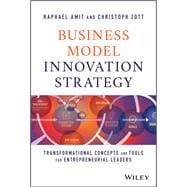 Business Model Innovation Strategy Transformational Concepts and Tools for Entrepreneurial Leaders