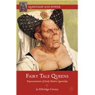 Fairy Tale Queens Representations of Early Modern Queenship