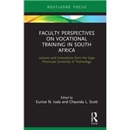 Faculty Perspectives on Vocational Training in South Africa: Lessons and Innovations from the Cape Peninsula University of Technology