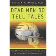 Dead Men Do Tell Tales The Strange and Fascinating Cases of a Forensic Anthropologist