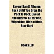 Raven Albums : Rock until You Drop, the Pack Is Back, Live at the Inferno, All for One, Wiped Out, Life's a Bitch, Stay Hard