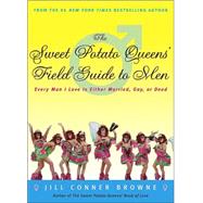 The Sweet Potato Queens' Field Guide to Men Every Man I Love Is Either Married, Gay, or Dead