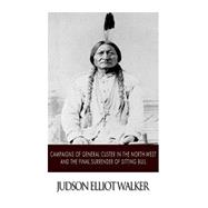 Campaigns of General Custer in the North-west and the Final Surrender of Sitting Bull