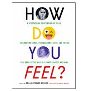 How Do You Feel? A Spectacular Compendium of Ideas, Interactive Games, Provocations, Tests, and Tricks that Explore the World of What You Feel and Why