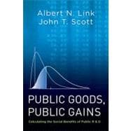 Public Goods, Public Gains Calculating the Social Benefits of Public R&D