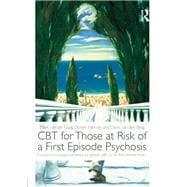 CBT for Those at Risk of a First Episode Psychosis: Evidence-based psychotherapy for people with an 'At Risk Mental State'