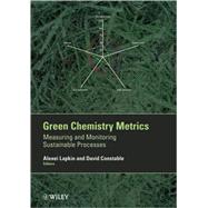 Green Chemistry Metrics Measuring and Monitoring Sustainable Processes
