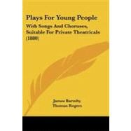 Plays for Young People : With Songs and Choruses, Suitable for Private Theatricals (1880)