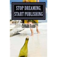 Stop Dreaming, Start Publishing