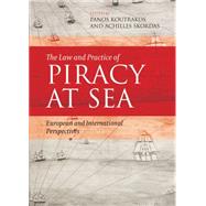 The Law and Practice of Piracy at Sea European and International Perspectives