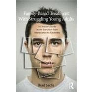 Family-Centered Treatment With Struggling Young Adults: A ClinicianÆs Guide to the Transition From Adolescence to Autonomy