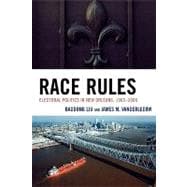 Race Rules Electoral Politics in New Orleans, 1965-2006