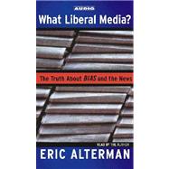 What Liberal Media?; The Truth About Bias and the News