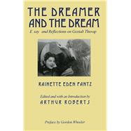 The Dreamer and the Dream: Essays and Reflections on Gestalt Therapy