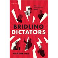 Bridling Dictators Rules and Authoritarian Politics